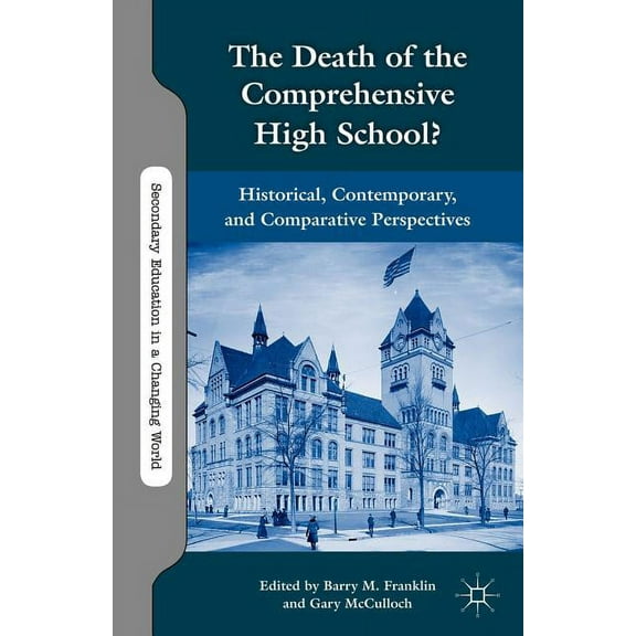 Secondary Education in a Changing World The Death of the Comprehensive High School?: Historical, Contemporary, and Comparative Perspectives, (Paperback)