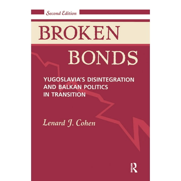 Broken Bonds: Yugoslavia's Disintegration And Balkan Politics In Transition, Second Edition, (Hardcover)