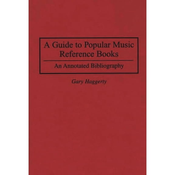 Music Reference Collection A Guide to Popular Music Reference Books: An Annotated Bibliography, (Hardcover)