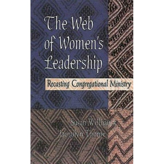 The Web of Women's Leadership: Recasting Congregational Ministry, (Paperback)