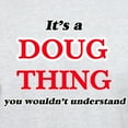 thumbnail image 3 of CafePress - It'S A Doug Thing, You Wouldn'T Understand - Light T-Shirt - CP, 3 of 4