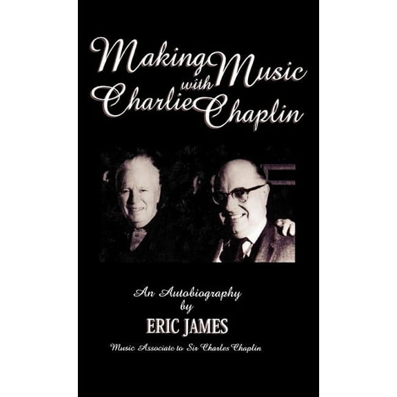 Scarecrow Filmmakers Making Music with Charlie Chaplin: An Autobiography, Book 71, (Hardcover)