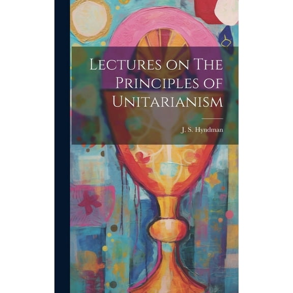 Lectures on The Principles of Unitarianism (Hardcover)