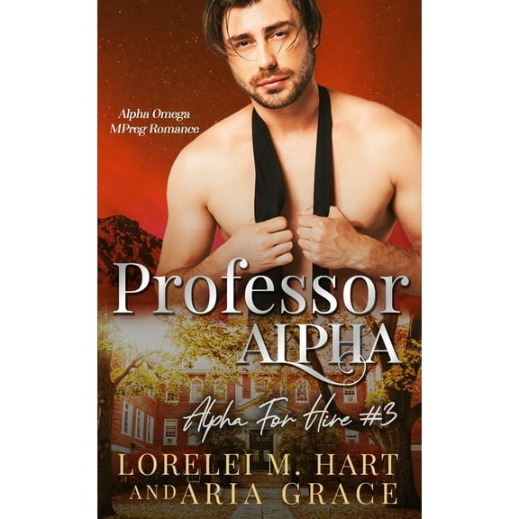 Professor Alpha: Alpha Omega MPreg Romance (Paperback) by Aria Grace, Lorelei M Hart