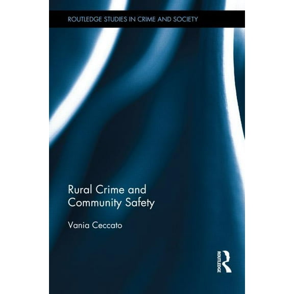 Routledge Studies in Crime and Society Rural Crime and Community Safety, (Hardcover)