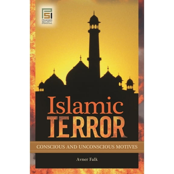 Praeger Security International Islamic Terror: Conscious and Unconscious Motives, (Hardcover)