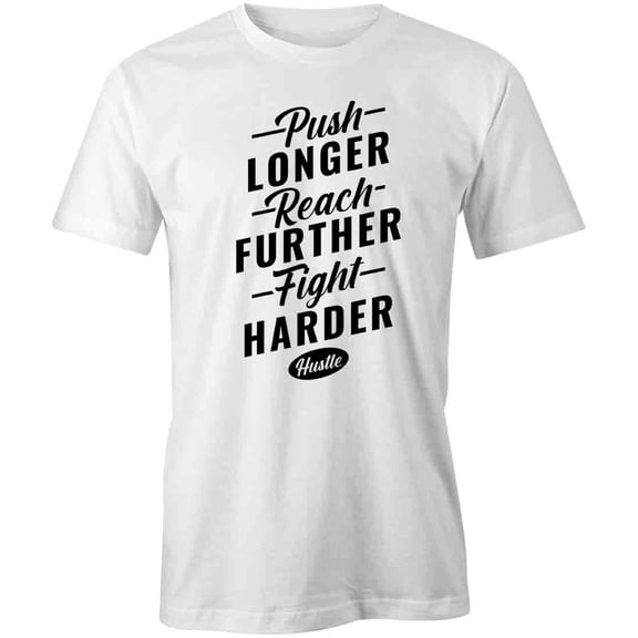 Push Longer Reach Further Hustle T-Shirt | Motivational White Tee Gift