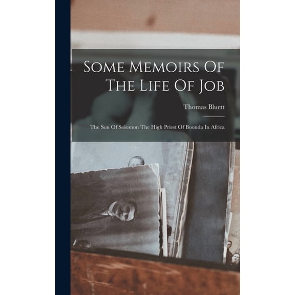 Some Memoirs Of The Life Of Job : The Son Of Solomon The High Priest Of Boonda In Africa (Hardcover)