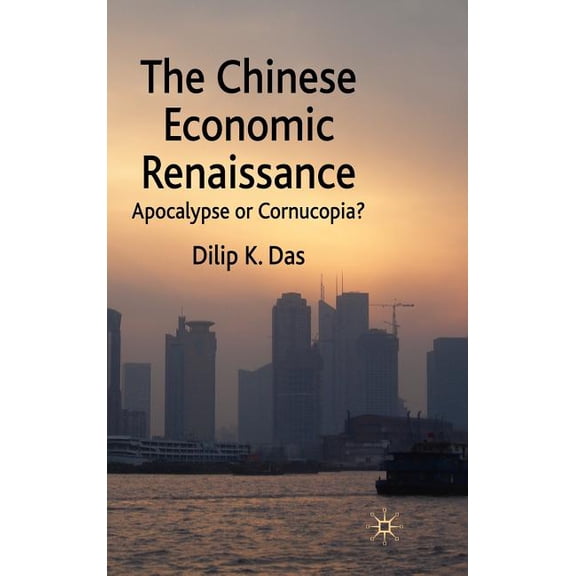 The Chinese Economic Renaissance: Apocalypse or Cornucopia?, (Hardcover)