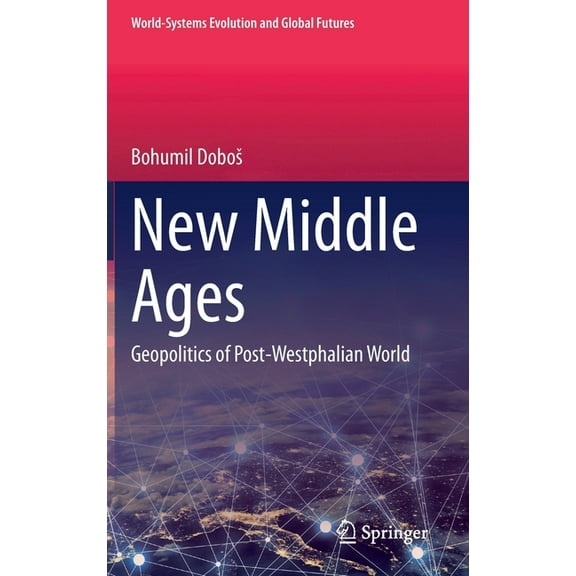 World-Systems Evolution and Global Futur New Middle Ages: Geopolitics of Post-Westphalian World, (Hardcover)