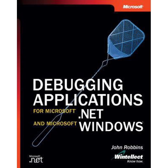 Pre-Owned Debugging Applications for Microsoft® .NET and Microsoft Windows® (Pro-Developer) (Paperback) 0735615365 9780735615366