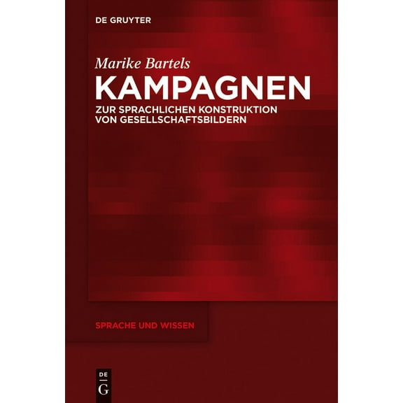 Sprache Und Wissen (Suw) Kampagnen: Zur Sprachlichen Konstruktion Von Gesellschaftsbildern, Book 20, (Hardcover)