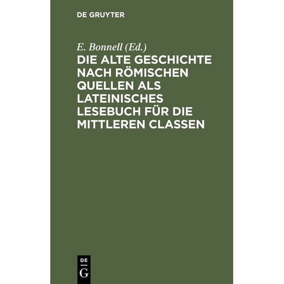 Die Alte Geschichte Nach Römischen Quellen ALS Lateinisches Lesebuch Für Die Mittleren Classen, (Hardcover)