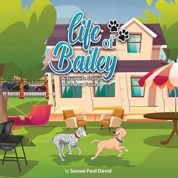 Life of Bailey Life of Bailey: A True-Life Story: A True-Life Story: A True-Life Story: Lost Dog Found, (Paperback)