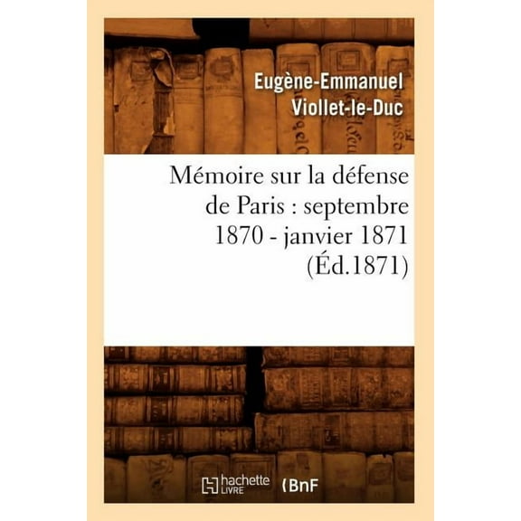 Histoire: Mémoire Sur La Défense de Paris: Septembre 1870 - Janvier 1871 (Éd.1871) (Paperback)
