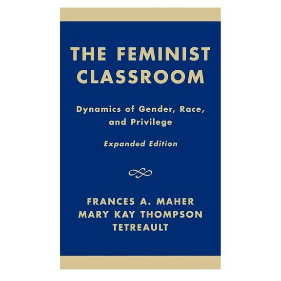The Feminist Classroom: Dynamics of Gender, Race, and Privilege, (Hardcover)
