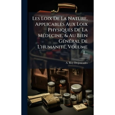 Les Loix De La Nature, Applicables Aux Loix Physiques De La MÃ(c)decine, & Au Bien GÃ(c)nÃ(c)ral De L&apos;humanitÃ(, (Hardcover)