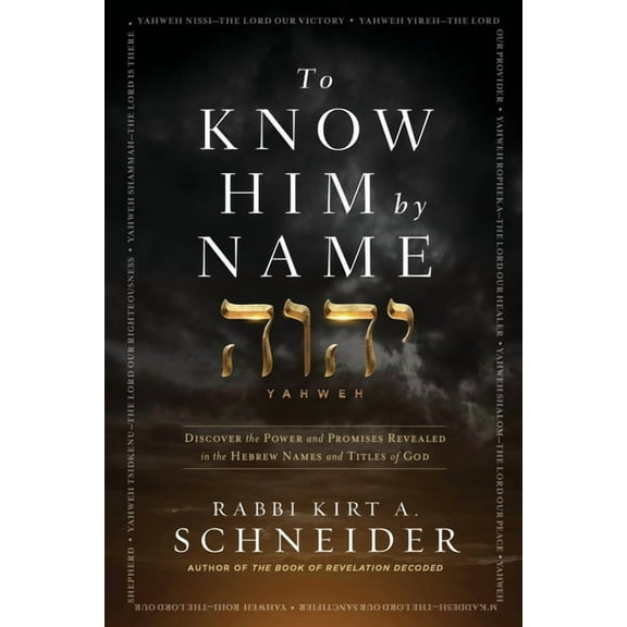To Know Him by Name : Discover the Power and Promises Revealed in the Hebrew Names and Titles of God (Paperback)