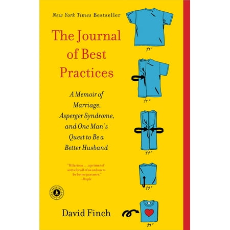 The Journal of Best Practices : A Memoir of Marriage, Asperger Syndrome, and One Man's Quest to Be a Better (The Journal Of Best Practices By David Finch)