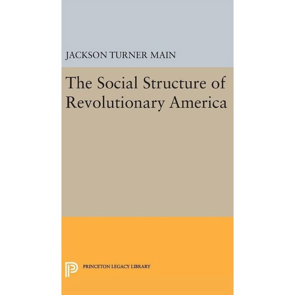 Princeton Legacy Library Social Structure of Revolutionary America, Book 2351, (Hardcover)