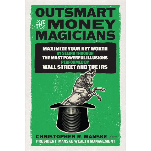 Pre-Owned Outsmart the Money Magicians: Maximize Your Net Worth by Seeing Through the Most Powerful Illusions Performed by Wall Street and the IRS (Hardcover) 1265432961 9781265432966