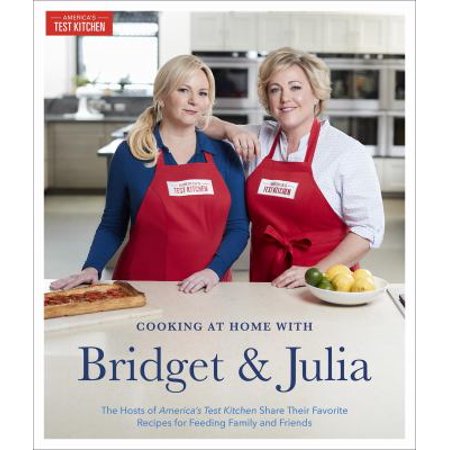 Cooking at Home with Bridget & Julia: The TV Hosts of America's Test Kitchen Share Their Favorite Recipes for Feeding Family and Friends 1945256168 (Hardcover - Used)