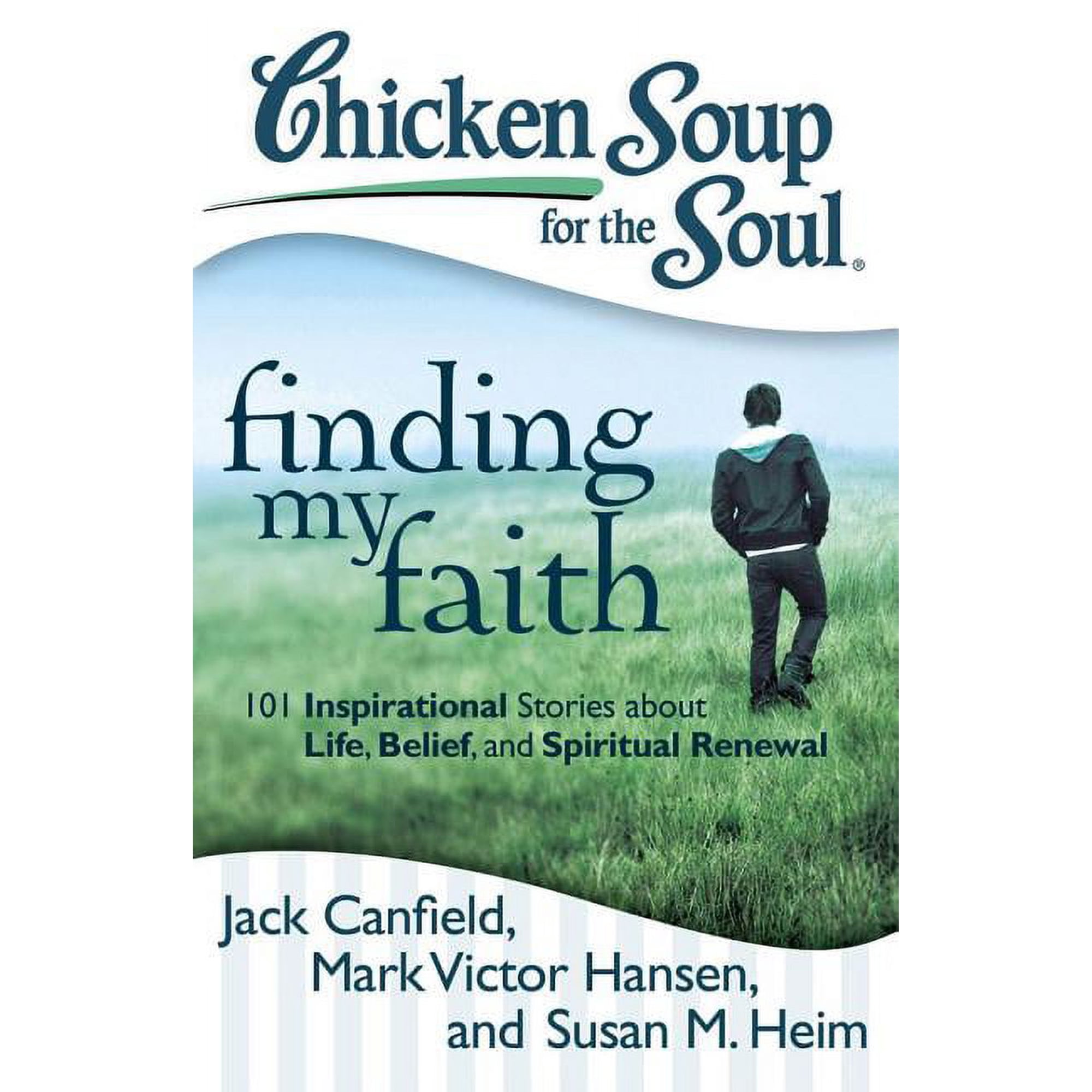 Chicken Soup for the Soul: Finding My Faith : 101 Inspirational Stories about Life, Belief, and Spiritual Renewal (Paperback)