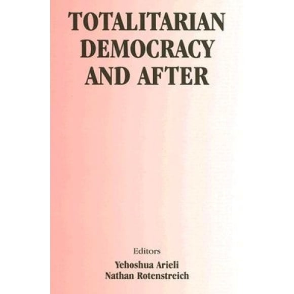 Totalitarian Democracy and After: International Colloquium in Memory of Jacob L. Talmon, Jerusalem, 21-24 June 1982 (Totalitarianism Movements and Political Religions)