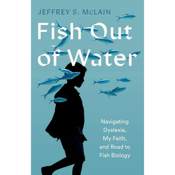 Fish Out of Water: Navigating Dyslexia, My Faith, and Road to Fish Biology, (Paperback)