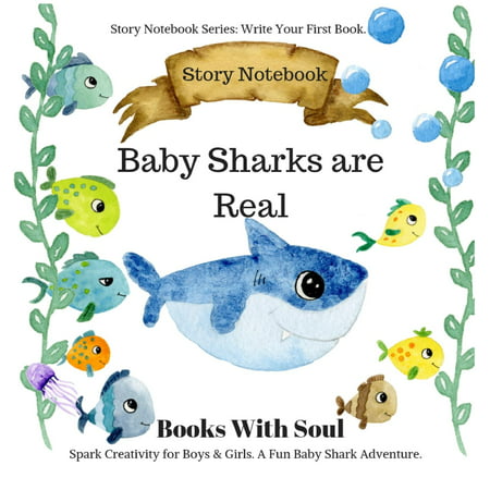 Story Notebook Series: Write Your First Book: Baby Sharks Are Real: Story Notebook: Spark Creativity for Boys & Girls. A Fun Baby Shark Adventure.: Story Notebook Series: Write Your First Book