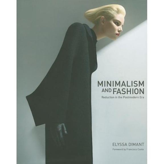 Minimalism and Fashion: Reduction in the Postmodern Era, (Hardcover)