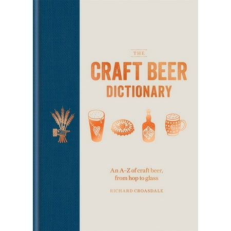The Craft Beer Dictionary : An A-Z of craft beer, from hop to