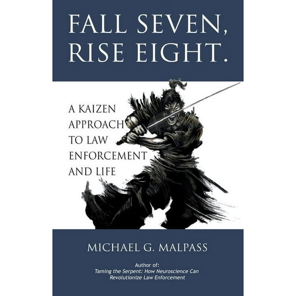 Fall Seven, Rise Eight. A Kaizen Approach to Law Enforcement and Life, (Paperback)