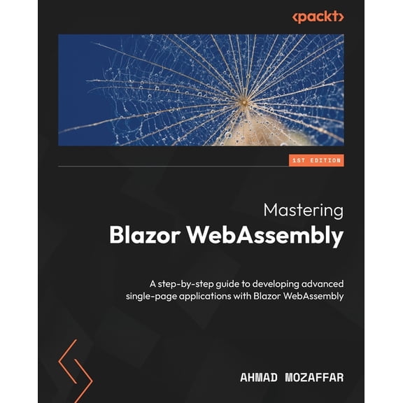 Mastering Blazor WebAssembly: A step-by-step guide to developing advanced single-page applications with Blazor WebAssembly (Paperback)