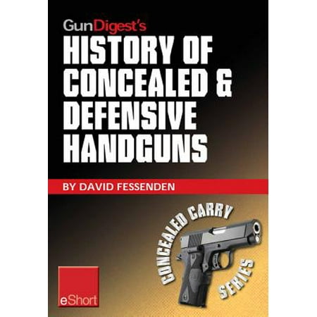 Gun Digest's History of Concealed & Defensive Handguns eShort -