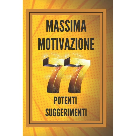 Massima Motivazione 77 Potenti Suggerimenti: POWERFUL MOTIVATION Guida all'aumento della produttività e del SUCCESSO! (Paperback)