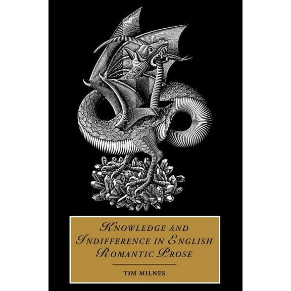 Cambridge Studies in Romanticism Knowledge and Indifference in English Romantic Prose, Book 55, (Hardcover)
