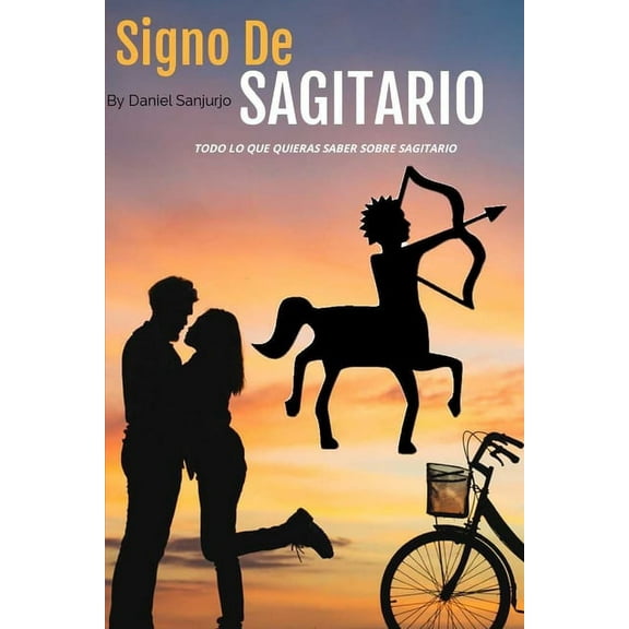 Signo De Sagitario: Todo lo que quieres saber sobre el signo de Sagitario, (Paperback)