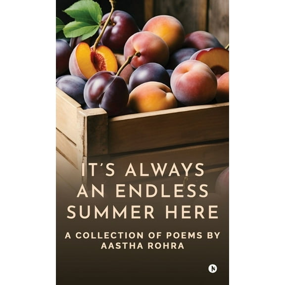 It's Always an Endless Summer Here: A Collection of Poems, (Hardcover)