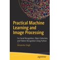 thumbnail image 1 of Pre-Owned Practical Machine Learning and Image Processing: For Facial Recognition, Object Detection, and Pattern Recognition Using Python (Paperback), 1 of 1