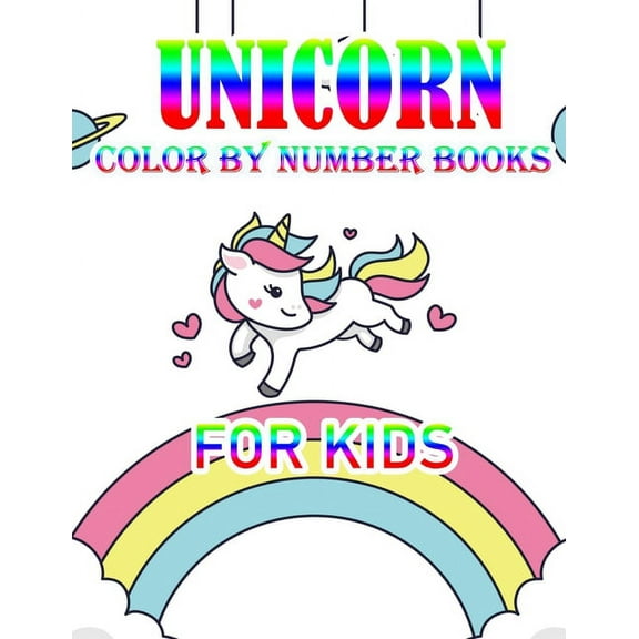 Unicorn Color By Number Books For Kids : Coloring Books For Girls and Boys Activity Learning Work Ages 2-4, 4-8 Unicorn Coloring Book and Educational Activity Books for Kids Ages 4-8 (Paperback)
