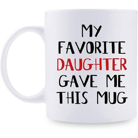 My Favorite Daughter Gave Me This Mug - Gag Xmas Present Idea for Mom & Dad from Daughter - Birthday Gift for Parents - 11oz Coffee Mug (Favorite Daughter)