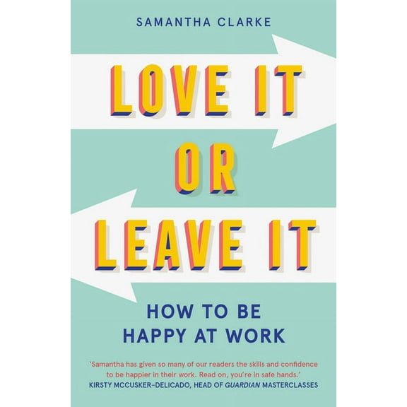 Love It Or Leave It : How to Be Happy at Work (Paperback)