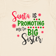 thumbnail image 4 of Inktastic Santa is Promoting Me to Big Sister Girls Baby T-Shirt, 4 of 5