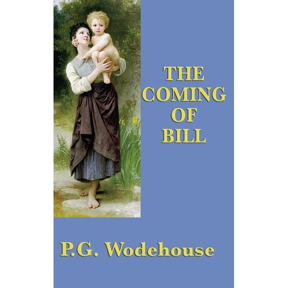 The Coming of Bill: A Novel of Marriage, Misunderstanding, and Social Comedy, (Hardcover)