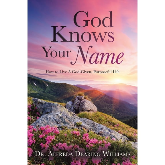 God Knows Your Name: How to Live A God-Given, Purposeful Life, (Paperback)