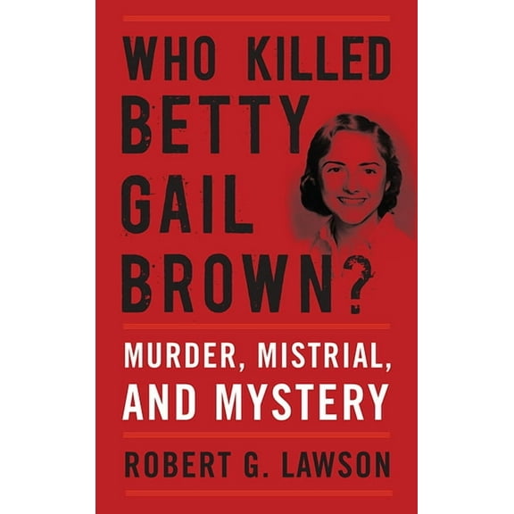 Who Killed Betty Gail Brown?: Murder, Mistrial, and Mystery, (Paperback)