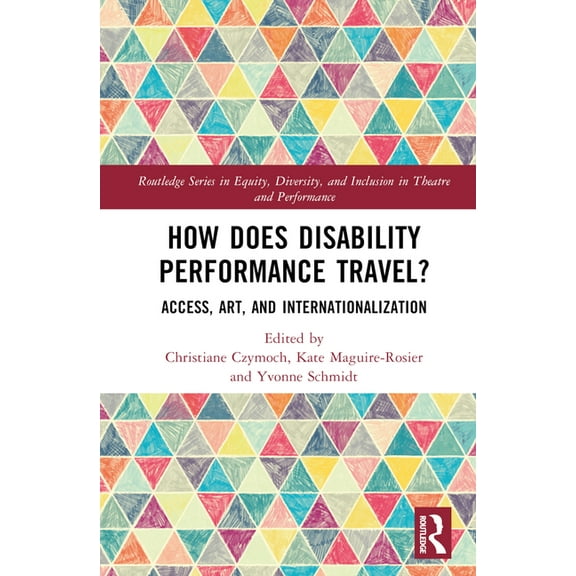 Routledge Equity, Diversity, and Inclusi How Does Disability Performance Travel?: Access, Art, and Internationalization, (Hardcover)