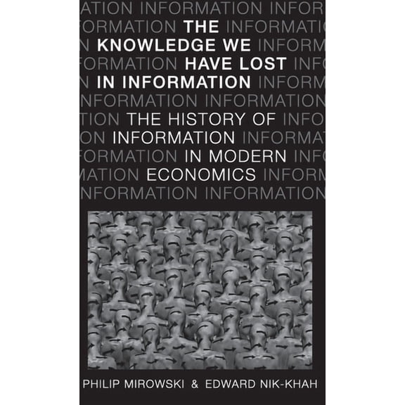 The Knowledge We Have Lost in Information: The History of Information in Modern Economics