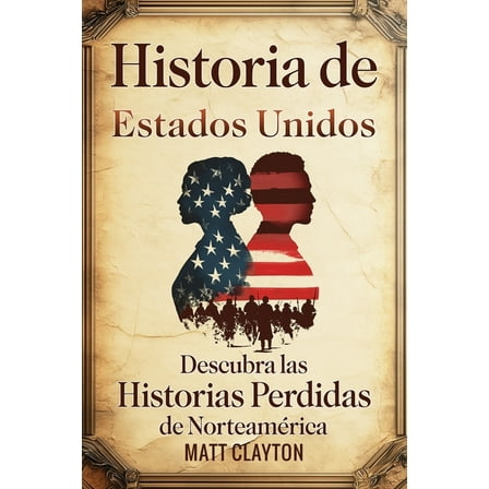 Historia de Estados Unidos: Descubra las historias perdidas de NorteamÃ©rica, (Paperback)
